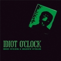 IDIOT O'CLOCK & SHADOW O'CRACK