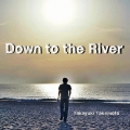 Down to the River