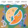 High noon High moon