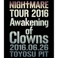 NIGHTMARE TOUR 2016 Awakening of Clowns 2016.06.26 TOYOSU PIT＜通常版＞