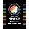 THE IDOLM@STER MILLION LIVE! 3rdLIVE TOUR BELIEVE MY DRE@M!! LIVE Blu-ray 06&07@MAKUHARI＜完全生産限定版＞
