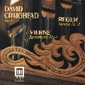 Reger, Vierne: Organ Works / David Craighead