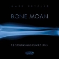 Bone Moan - The Trombone Music of David P.Jones