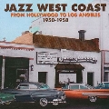 Jazz West Coast: From Hollywood To Los Aangeles 1950-1958