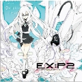 EX : P2 ～Ex : Producers2～