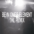 BE IN ONE'S ELEMENT THE REMIX<限定盤>