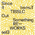 Tiblsc Re-Works Of Since It Turned Out Something Else (EP)