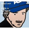 Siggi Loch: A Life in the Spirit of Jazz