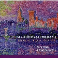 A Cathedral for Bach