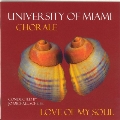 Love of My Soul / Scheibe, University of Miami Chorale