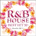 R&B HOUSE -BEST HIT 30-