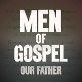 Men Of Gospel Our Father