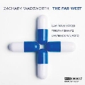 Zachary Wadsworth: The Far West