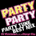 PARTY PARTY -PARTY TUNE BEST MIX- DJ Watchman a.k.a Shingo Oda