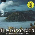 Lush Exotica - The Exotic Sound Of Arthur Lyman