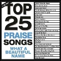 Top 25 Praise Songs - What A Beautiful Name