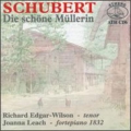 Schubert: Die Schone Mullerin / Richard Edgar-Wilson(T), Joanna Leach(fp)