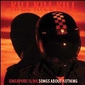 Kill Kill Kill (Songs About Nothing) Deluxe Version