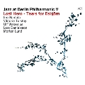 Jazz At Berlin Philharmonic V/ Lost Hero:Tears For Esbjorn