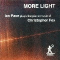 More Light - Ian Pace plays the Piano Music of Christopher Fox