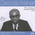 George Walker: Great American Orchestral Works Vol.4
