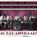 Au Bal Antillais: Creole Biguines From Martinique: Early Recordings Of Caribbean Dance Music