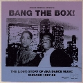 Jerome Derradji Presents Bang The Box! The(Lost)Story Of Aka Dance Music.Chicago 1987-88