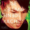 These Re-Imagined Machines: Deluxe Boxset [3CD+DVD]<限定盤>