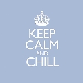 Keep Calm and Chill