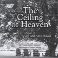 The Ceiling of Heaven: Music of Donald Crockett and Allen Shawn