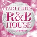 PARTY HITS ～R&B HOUSE～ mixed by DJ HIROKI
