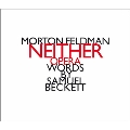 M.Feldman: Neither - Opera Words by Samuel Beckett