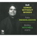 メンデルスゾーン: 無言歌集6×6 (第1集～第6集)