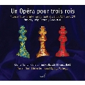 Un Opera Pour Trois Rois