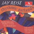 Reise : Rhythmic Garlands and Other Pieces / Gregory Fulkerson