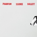 Phantom Seance Ballett<限定盤>