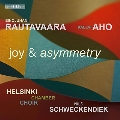 「喜びと非対称」～ラウタヴァーラ&アホ: 合唱曲集