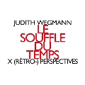 Judith Wegmann: Le Souffle du Temps - X (Retro-) Perspectives