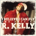 I Believe I Can Fly : The Very Best Of R. Kelly