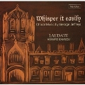 Whisperit Easily:Choral Music