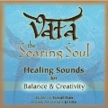 Vata: The Soaring Soul (Healing Sounds For Balance & Creativity)