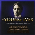 The Young Ives -Early Choral Music: Easter Carol, Turn Ye Turn Ye, I Come to Thee, etc (1972, 2003-04) / Gregg Smith(cond), Gregg Smith Singers, etc