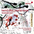 B.A.ツィンマーマン - リコンポーズド～管弦楽のためのオリジナル作品と編曲集