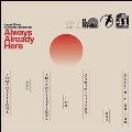 Always Already Here
