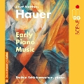 ヨーゼフ・マティアス・ハウアー: 初期ピアノ作品集