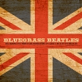 Bluegrass Beatles: Instrumental Makeovers Of Hits By The Beatles