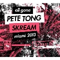 All Gone Pete Tong & Skream Miami 13
