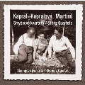 V.Kapral: String Quartet; V.Kapralova: String Quartet Op.8; Martinu: String Quartet No.5