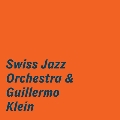 Swiss Jazz Orchestra & Guillermo Klein
