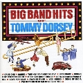 Big Band Hits Of Tommy Dorsey